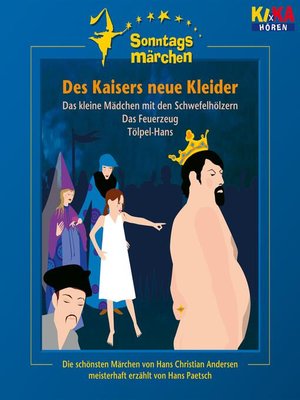 cover image of Des Kaisers neue Kleider / Das kleine Mädchen mit den Schwefelhölzern / Das Feuerzeug / Tölpel-Hans (KI.KA Sonntagsmärchen)